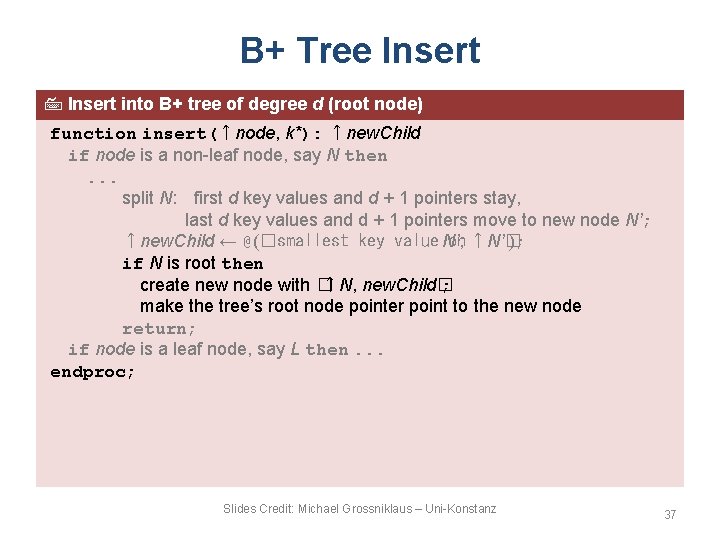 B+ Tree Insert into B+ tree of degree d (root node) function insert(↑node, k*):