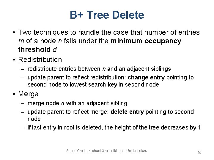 B+ Tree Delete • Two techniques to handle the case that number of entries