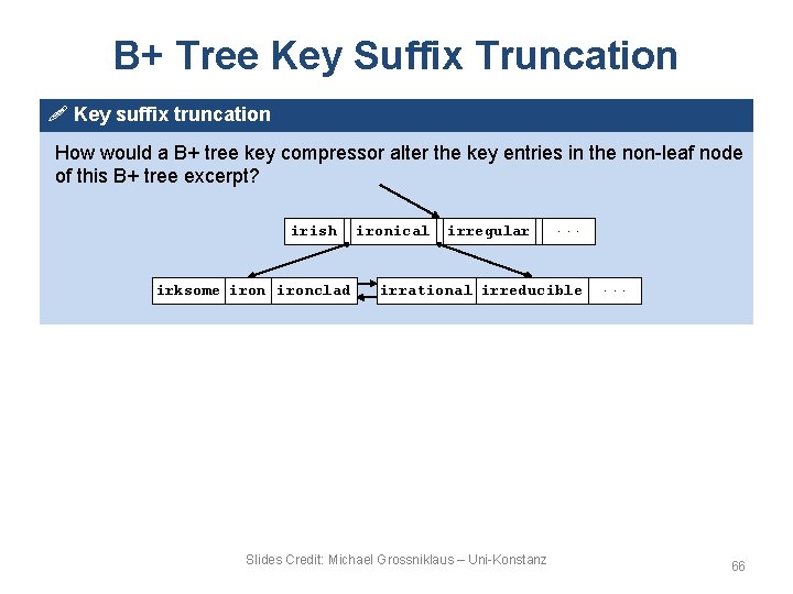 B+ Tree Key Suffix Truncation ! Key suffix truncation How would a B+ tree