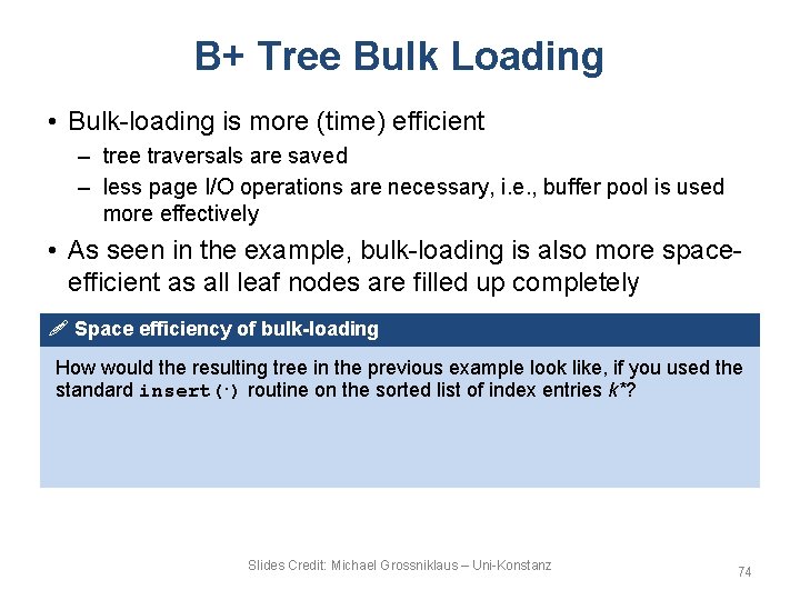 B+ Tree Bulk Loading • Bulk-loading is more (time) efficient – tree traversals are