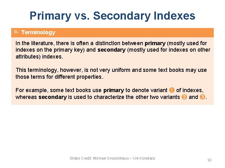 Primary vs. Secondary Indexes Terminology In the literature, there is often a distinction between
