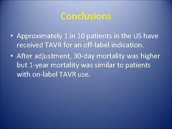 Conclusions • Approximately 1 in 10 patients in the US have received TAVR for