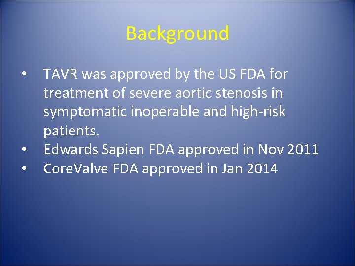 Background • • • TAVR was approved by the US FDA for treatment of