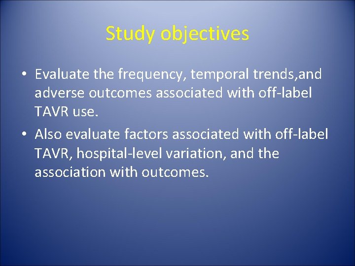 Study objectives • Evaluate the frequency, temporal trends, and adverse outcomes associated with off-label