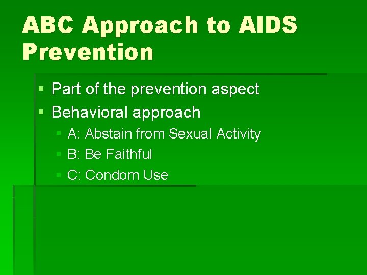 ABC Approach to AIDS Prevention § Part of the prevention aspect § Behavioral approach