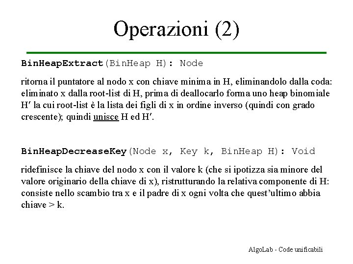 Operazioni (2) Bin. Heap. Extract(Bin. Heap H): Node ritorna il puntatore al nodo x