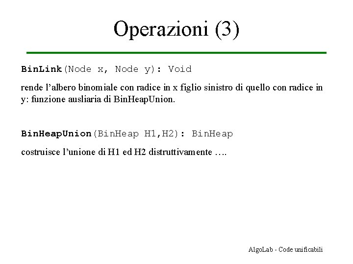 Operazioni (3) Bin. Link(Node x, Node y): Void rende l’albero binomiale con radice in
