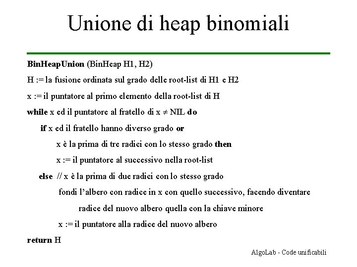Unione di heap binomiali Bin. Heap. Union (Bin. Heap H 1, H 2) H