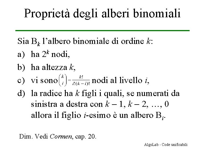 Proprietà degli alberi binomiali Sia Bk l’albero binomiale di ordine k: a) ha 2