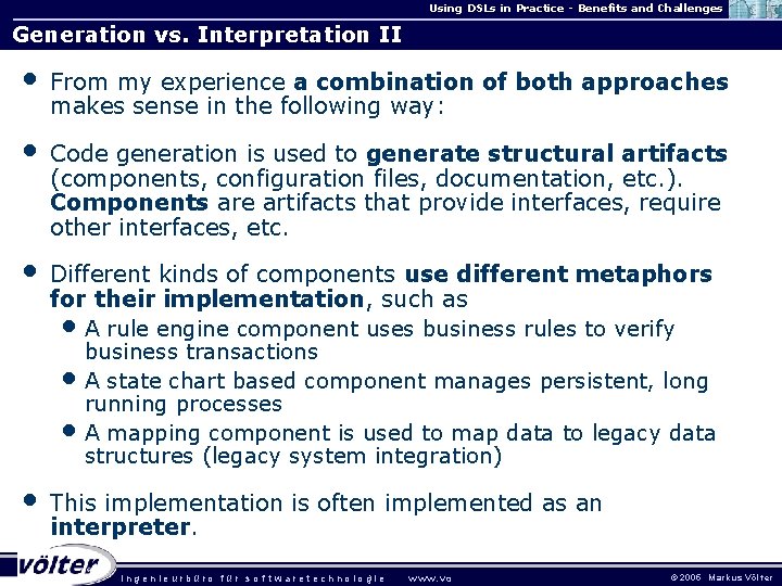 Using DSLs in Practice - Benefits and Challenges Generation vs. Interpretation II • From