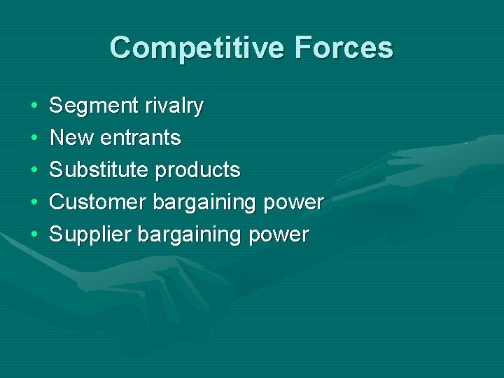 Competitive Forces • • • Segment rivalry New entrants Substitute products Customer bargaining power