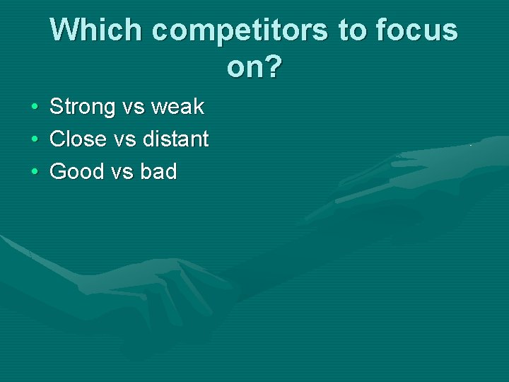 Which competitors to focus on? • • • Strong vs weak Close vs distant