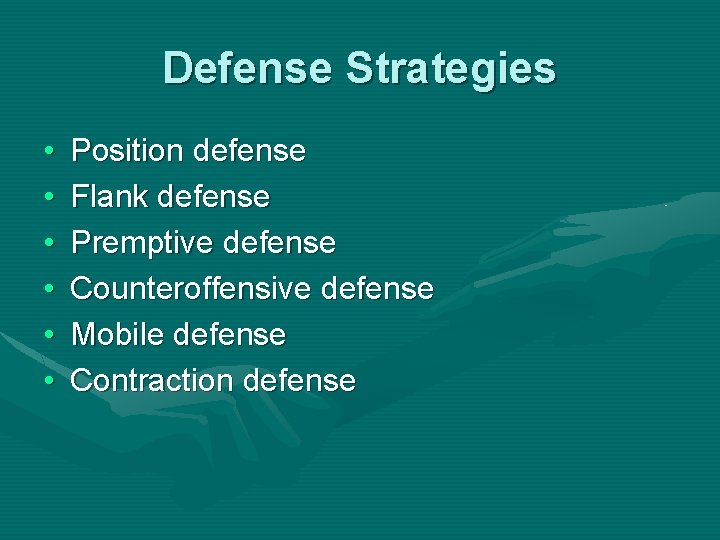 Defense Strategies • • • Position defense Flank defense Premptive defense Counteroffensive defense Mobile