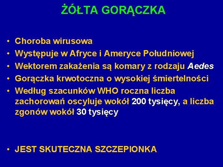 ŻÓŁTA GORĄCZKA • • • Choroba wirusowa Występuje w Afryce i Ameryce Południowej Wektorem