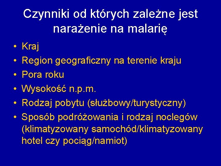 Czynniki od których zależne jest narażenie na malarię • • • Kraj Region geograficzny