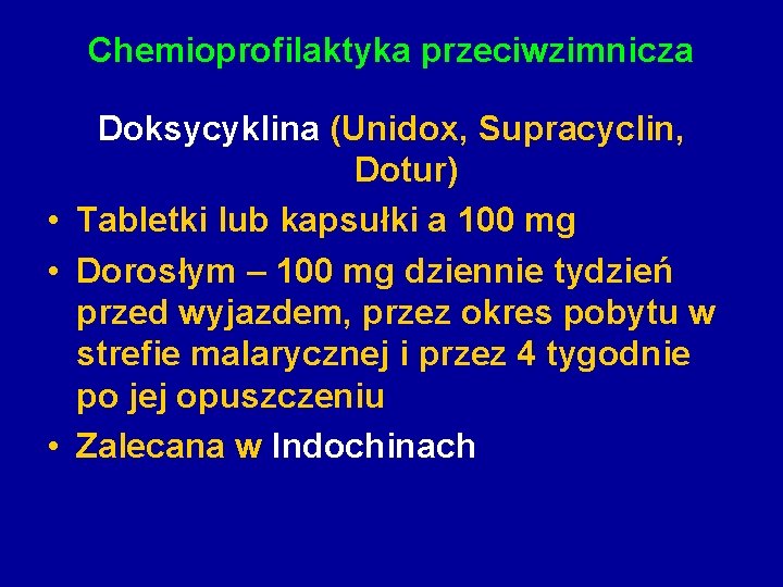 Chemioprofilaktyka przeciwzimnicza Doksycyklina (Unidox, Supracyclin, Dotur) • Tabletki lub kapsułki a 100 mg •