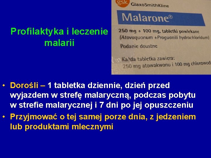 Profilaktyka i leczenie malarii • Dorośli – 1 tabletka dziennie, dzień przed wyjazdem w