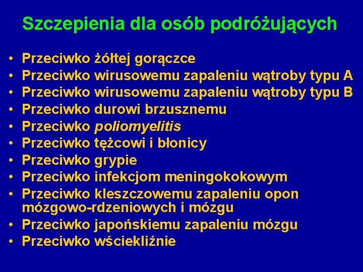 Szczepienia dla osób podróżujących • • • Przeciwko żółtej gorączce Przeciwko wirusowemu zapaleniu wątroby