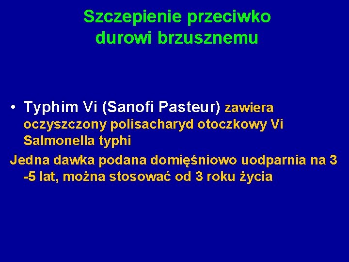 Szczepienie przeciwko durowi brzusznemu • Typhim Vi (Sanofi Pasteur) zawiera oczyszczony polisacharyd otoczkowy Vi