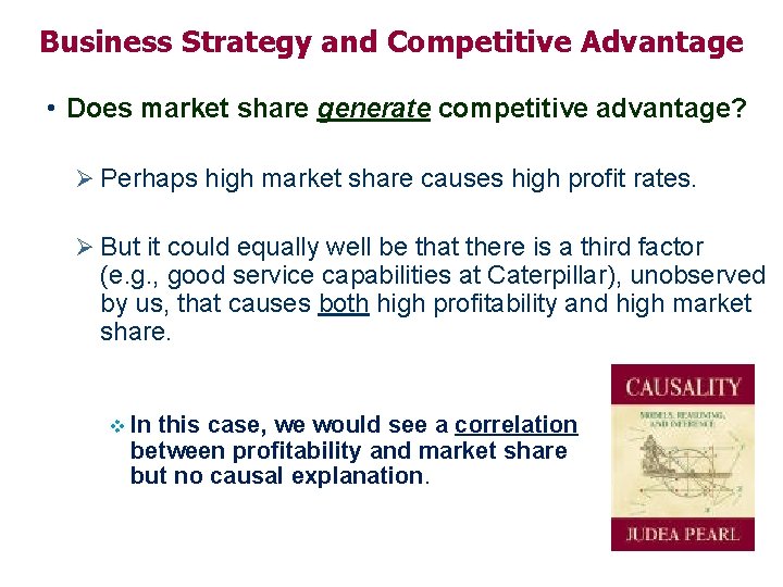 Business Strategy and Competitive Advantage • Does market share generate competitive advantage? Ø Perhaps