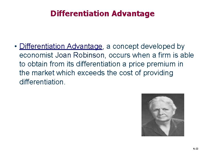 Differentiation Advantage • Differentiation Advantage, a concept developed by economist Joan Robinson, occurs when