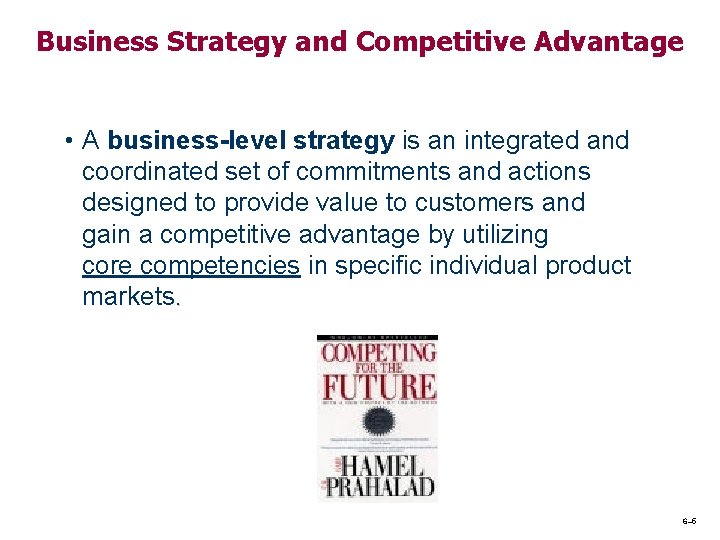 Business Strategy and Competitive Advantage • A business-level strategy is an integrated and coordinated