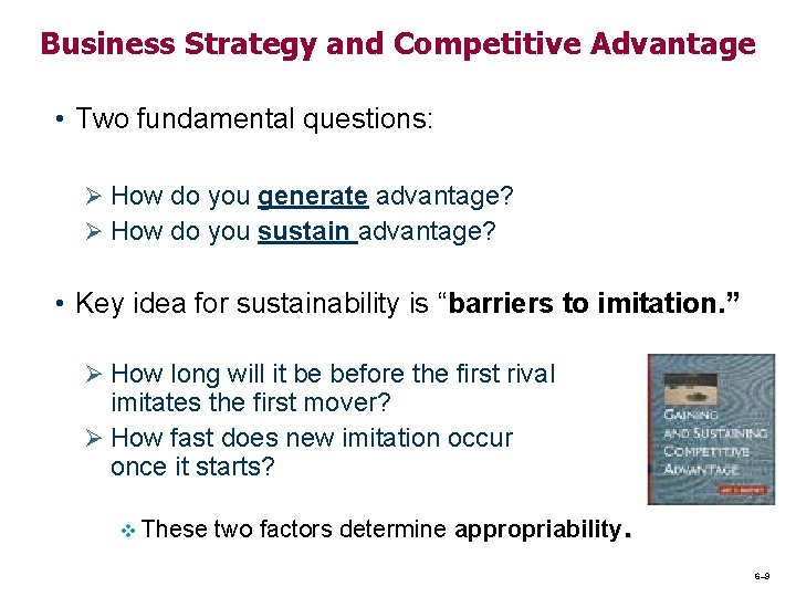 Business Strategy and Competitive Advantage • Two fundamental questions: Ø How do you generate