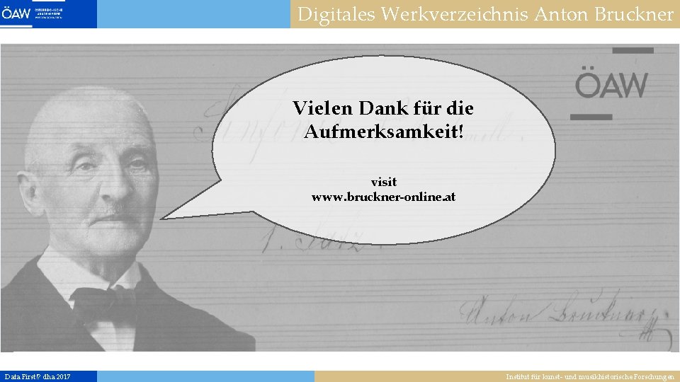 Digitales Werkverzeichnis Anton Bruckner Vielen Dank für die Aufmerksamkeit! visit www. bruckner-online. at Data