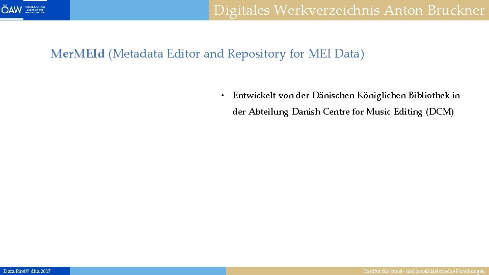 Digitales Werkverzeichnis Anton Bruckner Mer. MEId (Metadata Editor and Repository for MEI Data) •