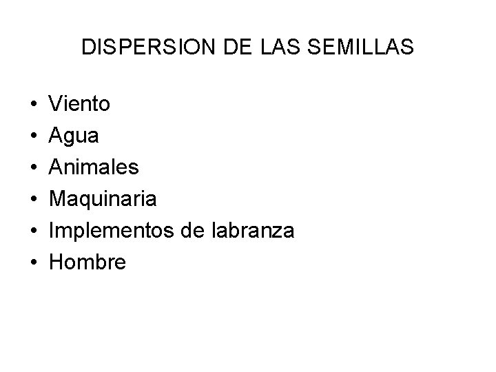 DISPERSION DE LAS SEMILLAS • • • Viento Agua Animales Maquinaria Implementos de labranza