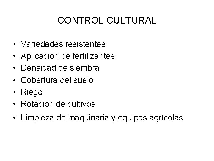 CONTROL CULTURAL • • • Variedades resistentes Aplicación de fertilizantes Densidad de siembra Cobertura