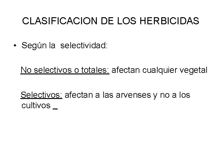 CLASIFICACION DE LOS HERBICIDAS • Según la selectividad: No selectivos o totales: afectan cualquier