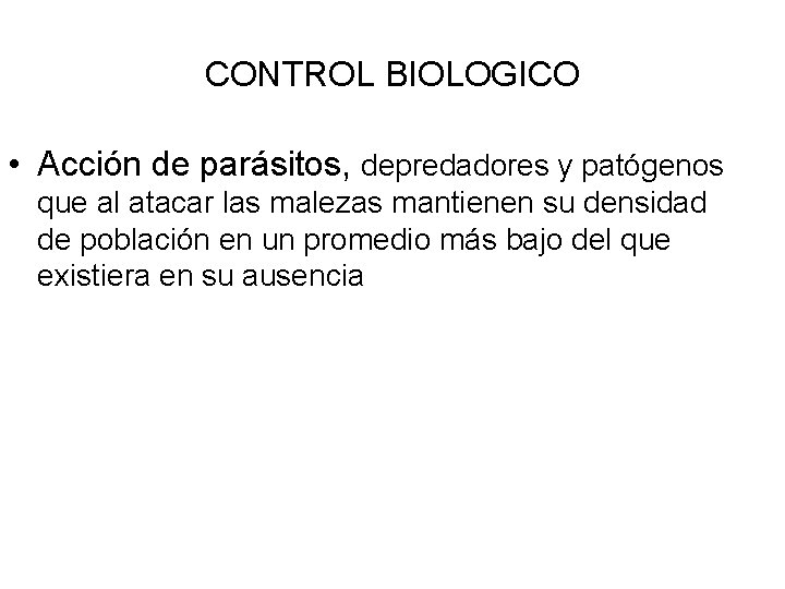 CONTROL BIOLOGICO • Acción de parásitos, depredadores y patógenos que al atacar las malezas