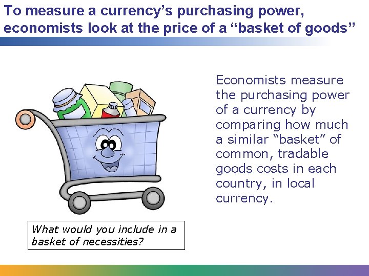 To measure a currency’s purchasing power, economists look at the price of a “basket