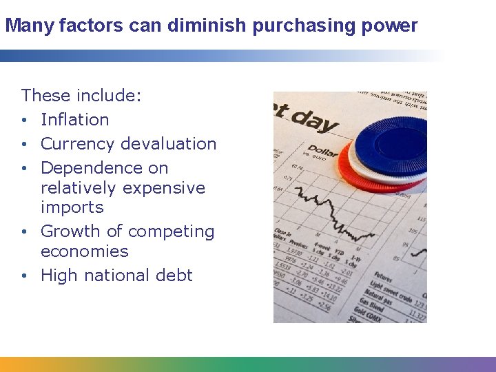 Many factors can diminish purchasing power These include: • Inflation • Currency devaluation •