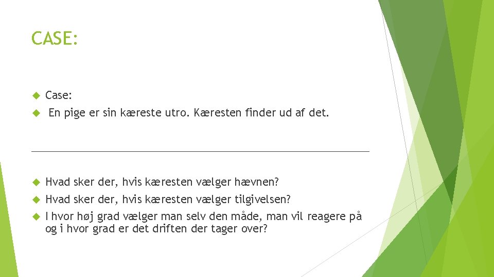 CASE: Case: En pige er sin kæreste utro. Kæresten finder ud af det. _____________________________