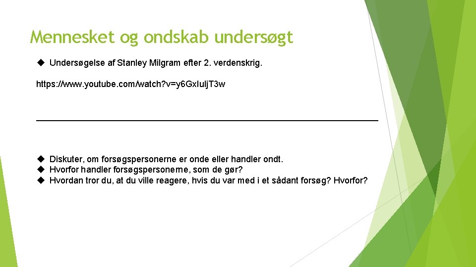 Mennesket og ondskab undersøgt Undersøgelse af Stanley Milgram efter 2. verdenskrig. https: //www. youtube.