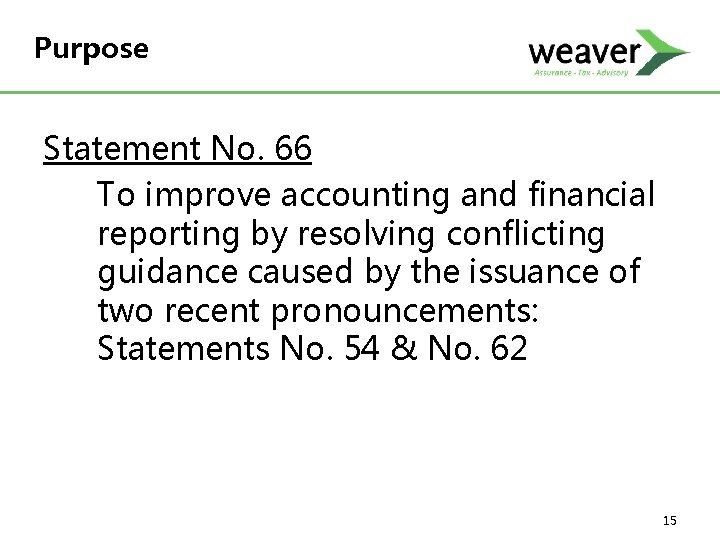 Purpose Statement No. 66 To improve accounting and financial reporting by resolving conflicting guidance