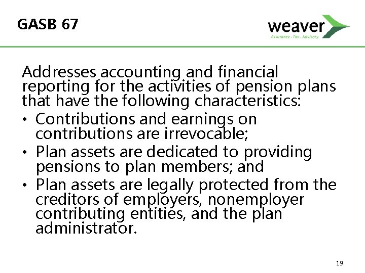 GASB 67 Addresses accounting and financial reporting for the activities of pension plans that