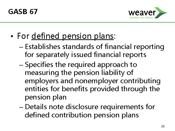 GASB 67 • For defined pension plans: – Establishes standards of financial reporting for