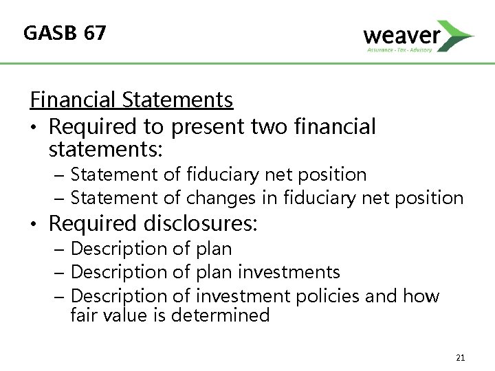 GASB 67 Financial Statements • Required to present two financial statements: – Statement of