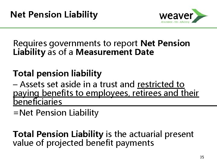 Net Pension Liability Requires governments to report Net Pension Liability as of a Measurement