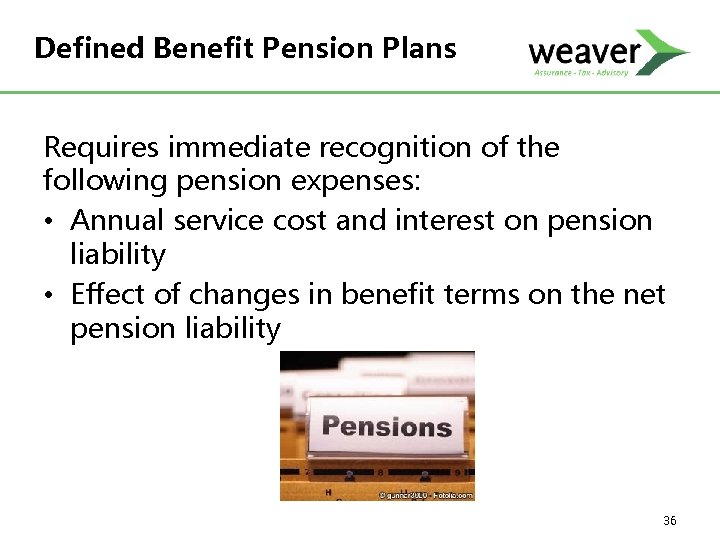 Defined Benefit Pension Plans Requires immediate recognition of the following pension expenses: • Annual