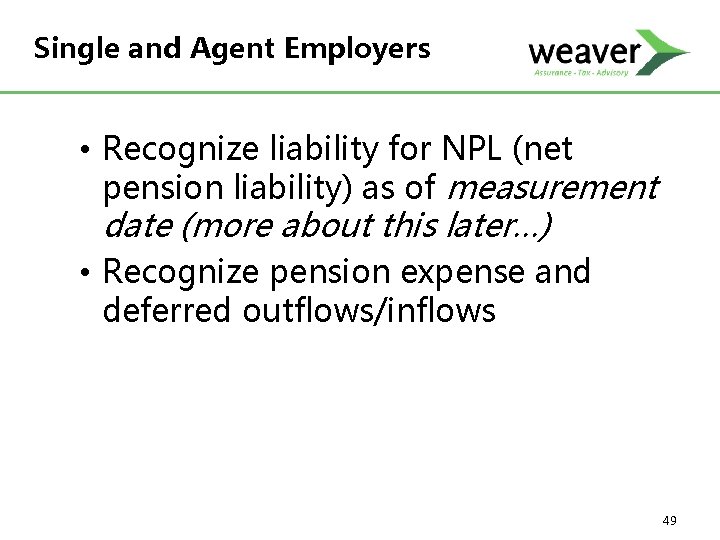 Single and Agent Employers • Recognize liability for NPL (net pension liability) as of