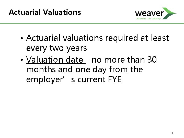 Actuarial Valuations • Actuarial valuations required at least every two years • Valuation date