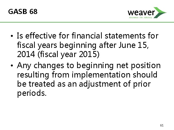 GASB 68 • Is effective for financial statements for fiscal years beginning after June