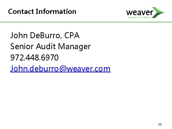 Contact Information John De. Burro, CPA Senior Audit Manager 972. 448. 6970 John. deburro@weaver.