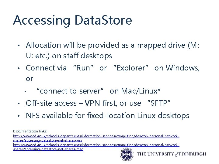 Accessing Data. Store • Allocation will be provided as a mapped drive (M: U: