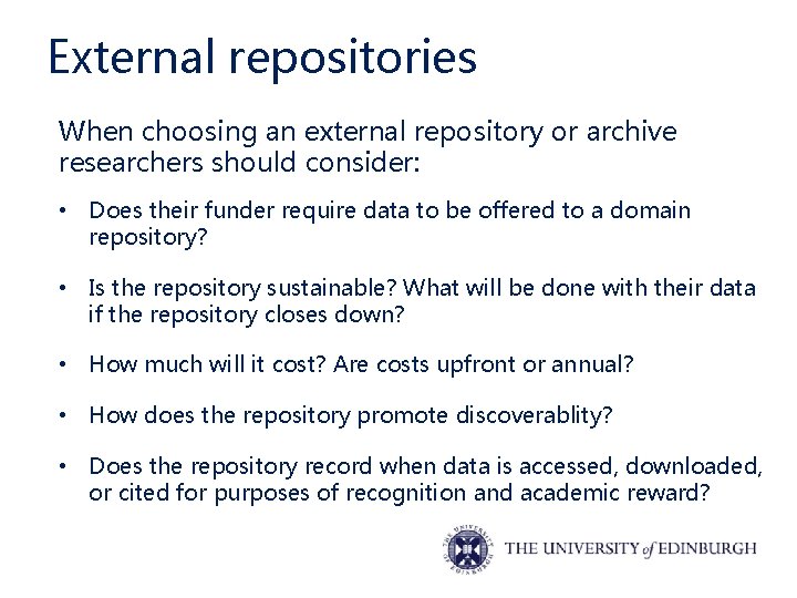 External repositories When choosing an external repository or archive researchers should consider: • Does