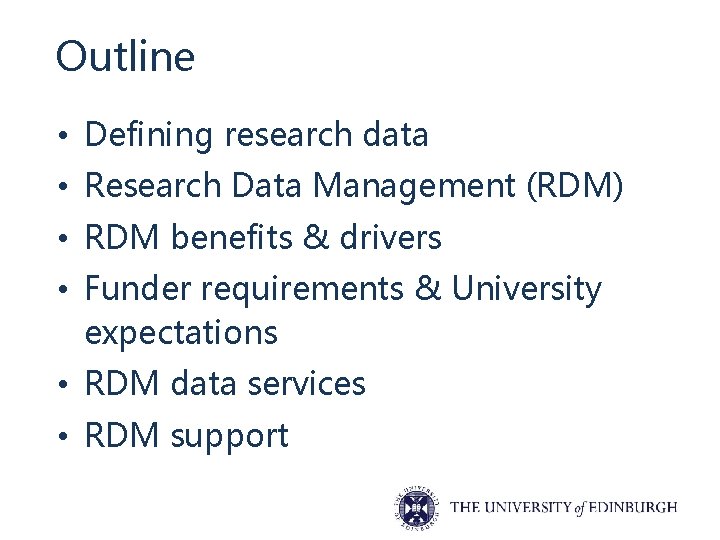 Outline • Defining research data • Research Data Management (RDM) • RDM benefits &